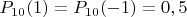 $P_{10}(1)= P_{10}(-1)= 0,5$