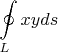 $$\ointop_{L}^{ } xy ds$$