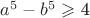 $a^5-b^5 \[ \geqslant \] 4$