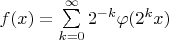 $f(x)=\sum\limits_{k=0}^{\infty}2^{-k}\varphi(2^kx)$