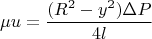 $$\mu{u}= \dfrac{(R^2-y^2)\Delta P}{4l}$$