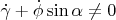 $\dot\gamma+\dot\phi\sin\alpha\ne 0$