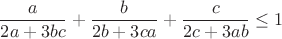 $$\frac{a}{2a+3bc}+\frac{b}{2b+3ca}+\frac{c}{2c+3ab} \le 1$$