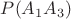 $P(A_{1}A_{3})$