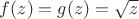 $f(z)=g(z)=\sqrt z$