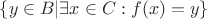 $\{y \in B | \exists x \in C: f(x) = y\}$