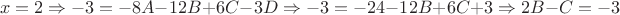 $$x=2\Rightarrow -3=-8A-12B+6C-3D\Rightarrow  -3=-24-12B+6C+3 \Rightarrow 2B-C=-3$$