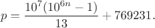 $$p=\frac{10^7(10^{6n}-1)}{13}+769231.$$