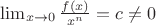 $\lim_{x \to 0}{\frac{f (x)}{x^n} }=c \ne0$