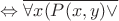 $\Leftrightarrow \overline{\forall x (P(x,y)\vee }$