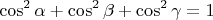 $$\cos^2 \alpha+\cos^2 \beta+\cos^2 \gamma=1$$