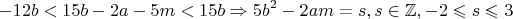 $$-12b<15b-2a-5m<15b\Rightarrow5b^2-2am=s,s\in\mathbb{Z},-2\leqslant s\leqslant3$$
