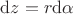 $\mathrm dz = r \mathrm d\alpha $