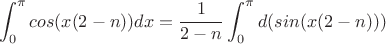 $$\int_{0}^{\pi} cos(x(2-n))dx=\frac{1}{2-n}\int_{0}^{\pi} d(sin(x(2-n)))$$
