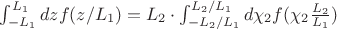 $\int_{-L_1}^{L_1}dzf(z/L_1)=L_2\cdot\int_{-L_2/L_1}^{L_2/L_1}d\chi_2 f(\chi_2\frac{L_2}{L_1})$