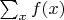 $\sum_x f(x)$