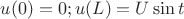$u(0) = 0; u(L)=U \sin t $
