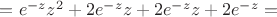$=e^{-z}z^2 + 2e^{-z}z + 2e^{-z}z + 2e^{-z}=$