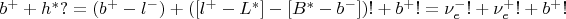 $b^+ + h^*? = (b^+-l^-) + ([l^+-L^*]-[B^*-b^-])! + b^+! = \nu_e^-! + \nu_e^+! + b^+!$