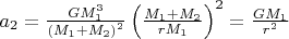 $a_2=\frac{GM_1^3}{\left(M_1+M_2\right)^2}\left(\frac{M_1+M_2}{rM_1}\right)^2=\frac{GM_1}{r^2}$