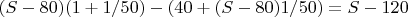 $(S-80)(1+1/50)-(40+(S-80)1/50)=S-120$