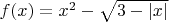 $f(x)=x^2-\sqrt{3-|x|}$