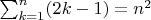 $\sum_{k=1}^n (2k-1)=n^2$