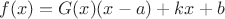 $$
f(x) = G(x)(x-a)+kx+b
$$