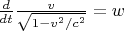 $\[\frac{d}
{{dt}}\frac{v}
{{\sqrt {1 - {v^2}/{c^2}} }} = w\]
$