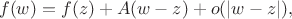 $$
f(w) = f(z) + A (w - z) + o(|w - z|),
$$
