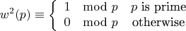 $$w^2(p)\equiv\left\{
\begin{array}{rcl}
 1\mod p&p\text{ is prime} \\
 0\mod p& \text{otherwise}\\
\end{array}
\right.$$