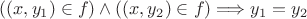 $((x,y_1) \in f) \wedge ((x,y_2)\in f)\Longrightarrow y_1=y_2$