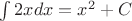 $\int 2x dx=x^2+C$