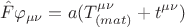 $$ \hat F \varphi_{\mu \nu} = a ( T^{\mu \nu}_{(mat)} +t^{\mu \nu} ) $$