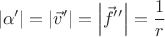 $$\left| \alpha' \right| = \left| \vec v' \right| = \left| \vec f'' \right| = \frac{1}{r}$$ $$\left| \alpha' \right| = \left| \vec v' \right| = \left| \vec f'' \right| = \frac{1}{r}$$