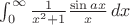 $\int_0^\infty \frac{1}{x^2+1}\frac{\sin{ax}}{x}\,dx$