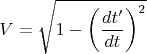 $$V= \sqrt {1- \left(\frac{dt'}{dt}\right)^2}$$