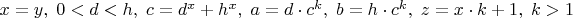 $x=y,\; 0<d<h,\; c=d^x+h^x,\; a=d \cdot c^k,\; b=h \cdot c^k, \; z=x \cdot k+1, \; k>1$