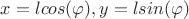 $x=lcos(\varphi), y=lsin(\varphi)$