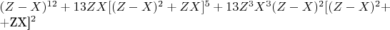 $(Z-X)^{12} + 13ZX[(Z -X)^2 + ZX]^5 + 13Z^3X^3(Z-X)^2[(Z -X)^2 + 


+ZX]^2$