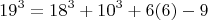 $$19^3 = 18^3 + 10^3 +6х(6) -9 $$