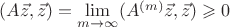 $(A\vec z,\vec z)=\lim\limits_{m\to\infty}(A^{(m)}\vec z,\vec z)\geqslant0$