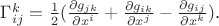 $\Gamma^k_{ij} = \frac 1 2 (\frac {\partial g_{jk}} {\partial x^i}+\frac {\partial g_{ik}} {\partial x^j}-\frac {\partial g_{ij}} {\partial x^k})$.