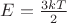 $E=\frac{3kT}{2}$