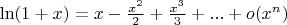$\ln (1 + x) = x - \frac{x^2}{2} + \frac{x^3}{3} + ... + o(x^n)$