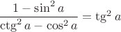 $\dfrac{1-\sin^2a}{\ctg^2a - \cos^2a}=\tg^2a$