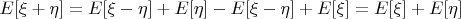 $E[\xi+\eta]=E[\xi-\eta]+E[\eta]-E[\xi-\eta]+E[\xi]=E[\xi]+E[\eta]$