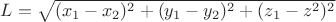 $L=\sqrt{(x_1-x_2)^2+(y_1-y_2)^2+(z_1-z^2)^2}$