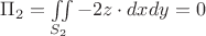 $\Pi_2=\iint\limits_{S_2}-2z\cdot dxdy=0$