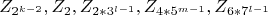 $$Z_{2^{k-2}},Z_2,Z_{2*3^{l-1}},Z_{4*5^{m-1}},Z_{6*7^{l-1}}$$